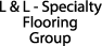 L & L - Specialty Flooring Group