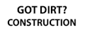 Got Dirt? Construction